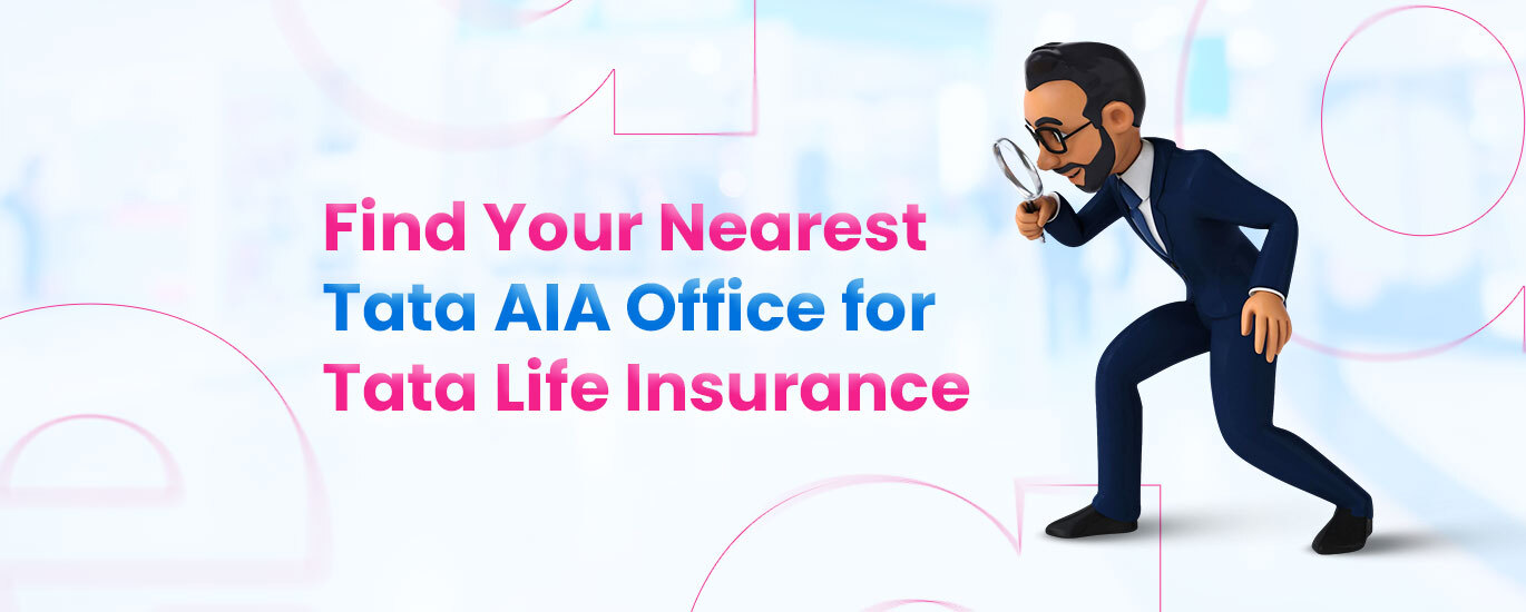 Find Your Nearest Tata AIA Office For Tata Life Insurance