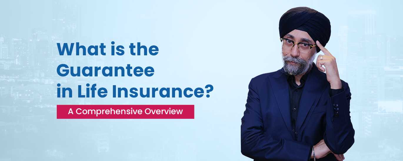 What is the Guarantee in Life Insurance? A Comprehensive Overview